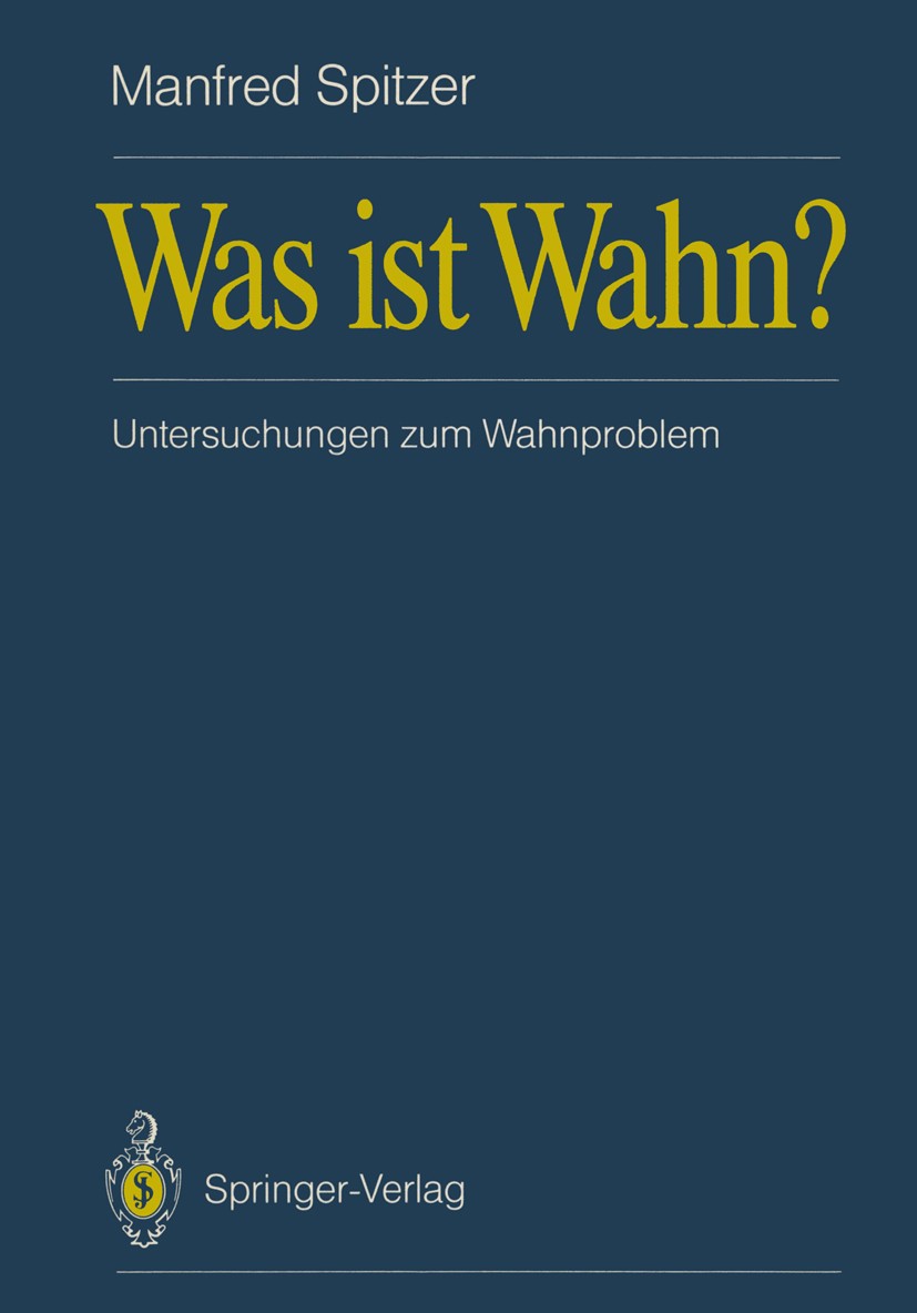 Titlebook: Was ist Wahn?; Untersuchungen zum W Manfred Spitzer Book 1989 Springer-Verlag Berlin Heidelberg 1989 Aufmerksamkeit.Aufmerksamkeitsstörung. Titlebook: Was ist Wahn?; Untersuchungen zum W Manfred Spitzer Book 1989 Springer-Verlag Berlin Heidelberg 1989 Aufmerksamkeit.Aufmerksamkeitsstörung.