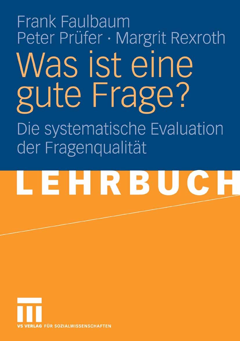 Titlebook: Was ist eine gute Frage?; Die systematische Ev Frank Faulbaum,Peter Prüfer,Margrit Rexroth Textbook 20091st edition VS Verlag für Sozialwis Titlebook: Was ist eine gute Frage?; Die systematische Ev Frank Faulbaum,Peter Prüfer,Margrit Rexroth Textbook 20091st edition VS Verlag für Sozialwis