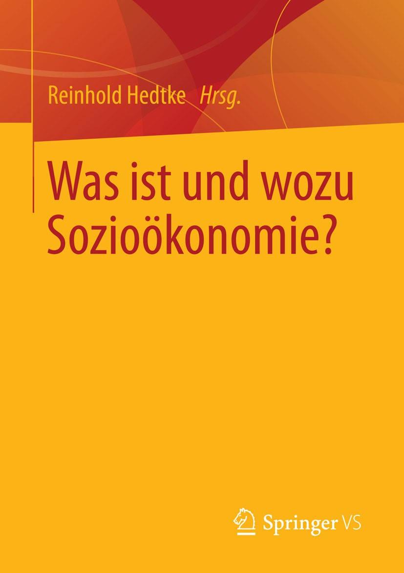 Titlebook: Was ist und wozu Sozioökonomie?; Reinhold Hedtke Book 2015 Springer Fachmedien Wiesbaden 2015 Betriebswirtschaftslehre.Institutionalismus. Titlebook: Was ist und wozu Sozioökonomie?; Reinhold Hedtke Book 2015 Springer Fachmedien Wiesbaden 2015 Betriebswirtschaftslehre.Institutionalismus.
