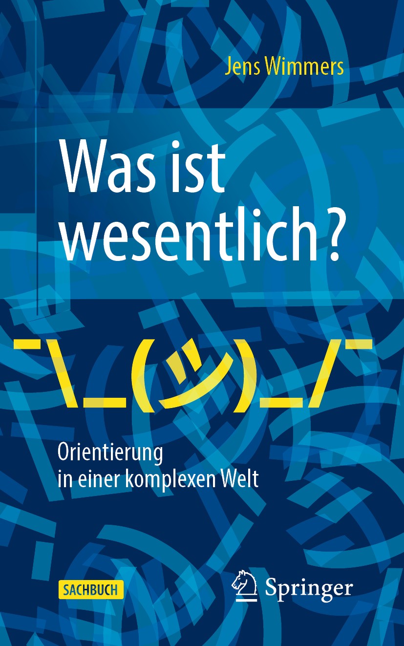 Titlebook: Was ist wesentlich? - Orientierung in einer komplexen Welt; Jens Wimmers Book 2020 Springer-Verlag GmbH Deutschland, ein Teil von Springer Titlebook: Was ist wesentlich? - Orientierung in einer komplexen Welt; Jens Wimmers Book 2020 Springer-Verlag GmbH Deutschland, ein Teil von Springer
