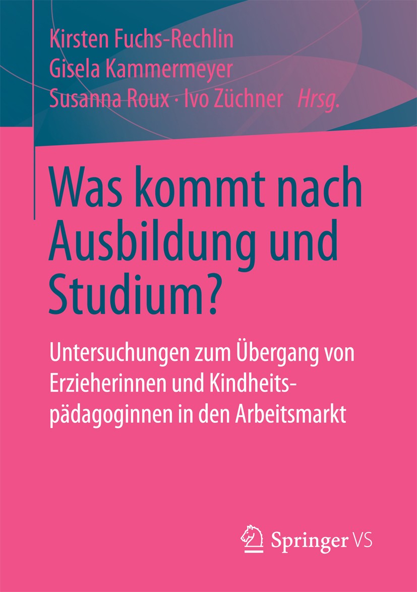 Titlebook: Was kommt nach Ausbildung und Studium?; Untersuchungen zum Ü Kirsten Fuchs-Rechlin,Gisela Kammermeyer,Ivo Züchn Book 2017 Springer Fachmedi Titlebook: Was kommt nach Ausbildung und Studium?; Untersuchungen zum Ü Kirsten Fuchs-Rechlin,Gisela Kammermeyer,Ivo Züchn Book 2017 Springer Fachmedi