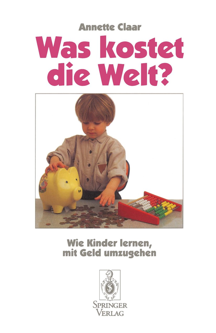 Titlebook: Was kostet die Welt?; Wie Kinder lernen, m Annette Claar Book 1996 Springer-Verlag Berlin Heidelberg 1996 Erziehung.Freunde.Lernen.Verhalte Titlebook: Was kostet die Welt?; Wie Kinder lernen, m Annette Claar Book 1996 Springer-Verlag Berlin Heidelberg 1996 Erziehung.Freunde.Lernen.Verhalte