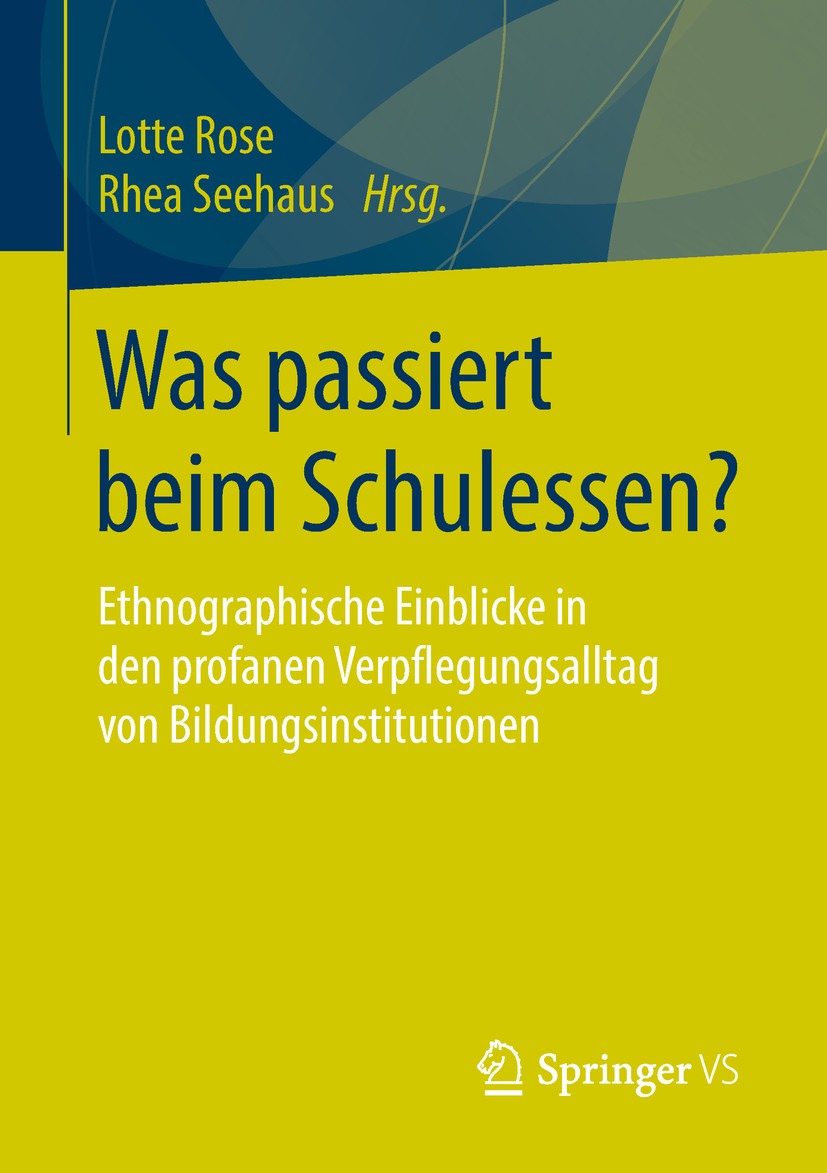 Titlebook: Was passiert beim Schulessen?; Ethnographische Einb Lotte Rose,Rhea Seehaus Book 2019 Springer Fachmedien Wiesbaden GmbH, ein Teil von Spri Titlebook: Was passiert beim Schulessen?; Ethnographische Einb Lotte Rose,Rhea Seehaus Book 2019 Springer Fachmedien Wiesbaden GmbH, ein Teil von Spri