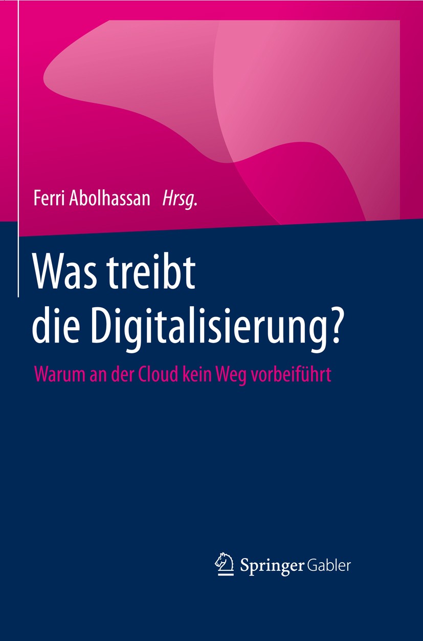 Titlebook: Was treibt die Digitalisierung?; Warum an der Cloud k Ferri Abolhassan Book 2016 Springer Fachmedien Wiesbaden GmbH 2016 Cloud Computing.Di Titlebook: Was treibt die Digitalisierung?; Warum an der Cloud k Ferri Abolhassan Book 2016 Springer Fachmedien Wiesbaden GmbH 2016 Cloud Computing.Di