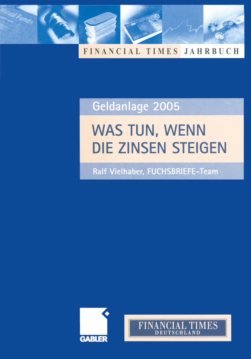 Titlebook: Was tun, wenn die Zinsen steigen; Anlagechancen 2005 Ralf Vielhaber Conference proceedings 2004 Verlag Fuchsbriefe, Dr. Hans Fuchs GmbH 200 Titlebook: Was tun, wenn die Zinsen steigen; Anlagechancen 2005 Ralf Vielhaber Conference proceedings 2004 Verlag Fuchsbriefe, Dr. Hans Fuchs GmbH 200