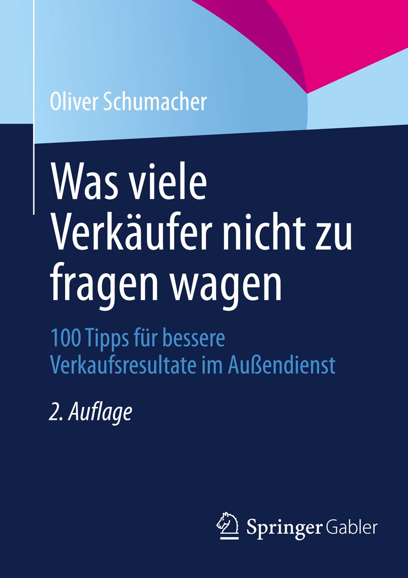 Titlebook: Was viele Verkäufer nicht zu fragen wagen; 100 Tipps für besser Oliver Schumacher Book 20132nd edition Springer Fachmedien Wiesbaden 2013 K Titlebook: Was viele Verkäufer nicht zu fragen wagen; 100 Tipps für besser Oliver Schumacher Book 20132nd edition Springer Fachmedien Wiesbaden 2013 K
