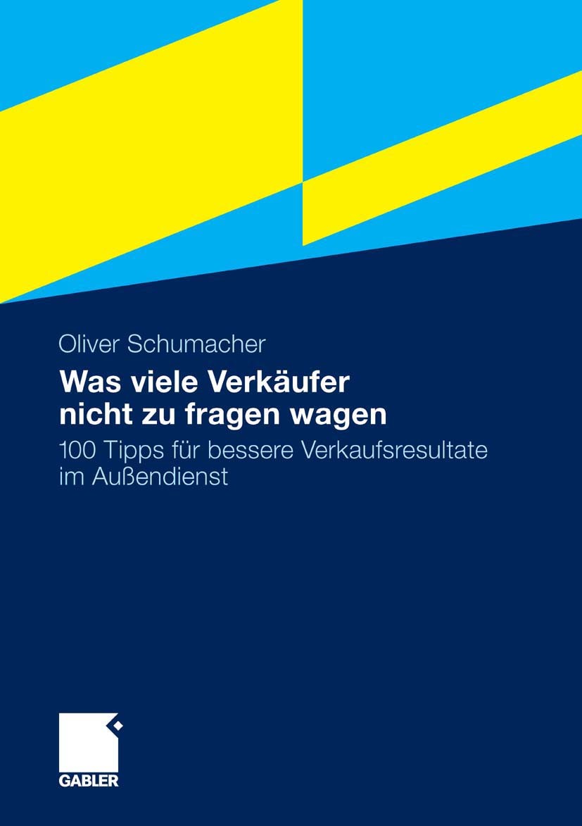 Titlebook: Was viele Verkäufer nicht zu fragen wagen; 100 Tipps für besser Oliver Schumacher Book 20101st edition Gabler Verlag | Springer Fachmedien Titlebook: Was viele Verkäufer nicht zu fragen wagen; 100 Tipps für besser Oliver Schumacher Book 20101st edition Gabler Verlag | Springer Fachmedien