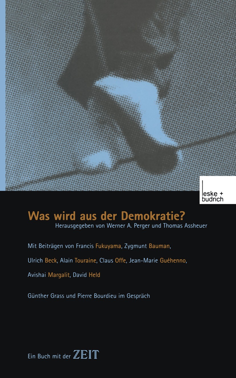Titlebook: Was wird aus der Demokratie?; Ein Buch mit der ZEI Thomas Assheuer,Werner A. Perger Book 2000 Leske + Budrich, Opladen 2000 Demokratie.Demo Titlebook: Was wird aus der Demokratie?; Ein Buch mit der ZEI Thomas Assheuer,Werner A. Perger Book 2000 Leske + Budrich, Opladen 2000 Demokratie.Demo