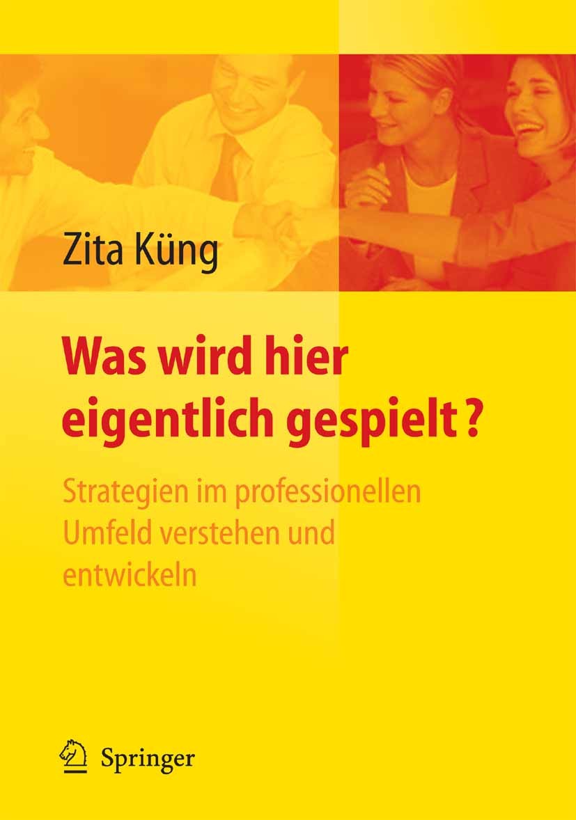 Titlebook: Was wird hier eigentlich gespielt?; Strategien im profes Zita Küng Book 20051st edition Springer-Verlag Berlin Heidelberg 2005 Coaching.Kar Titlebook: Was wird hier eigentlich gespielt?; Strategien im profes Zita Küng Book 20051st edition Springer-Verlag Berlin Heidelberg 2005 Coaching.Kar