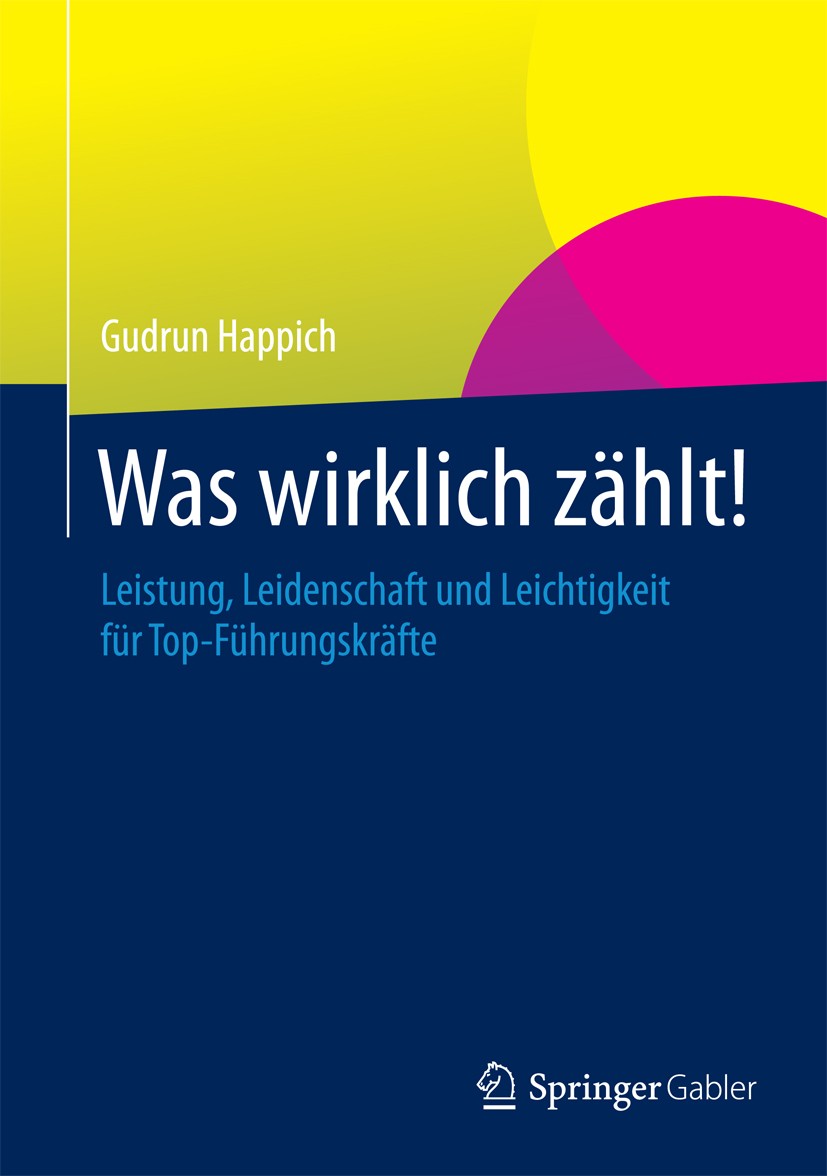 Titlebook: Was wirklich zählt!; Leistung, Leidenscha Gudrun Happich Book 20141st edition Der/die Herausgeber bzw. der/die Autor(en), exklusiv lizenzie Titlebook: Was wirklich zählt!; Leistung, Leidenscha Gudrun Happich Book 20141st edition Der/die Herausgeber bzw. der/die Autor(en), exklusiv lizenzie