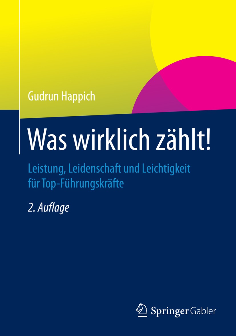 Titlebook: Was wirklich zählt!; Leistung, Leidenscha Gudrun Happich Book 20152nd edition Springer Fachmedien Wiesbaden 2015 Beruf und Identität.Berufu Titlebook: Was wirklich zählt!; Leistung, Leidenscha Gudrun Happich Book 20152nd edition Springer Fachmedien Wiesbaden 2015 Beruf und Identität.Berufu