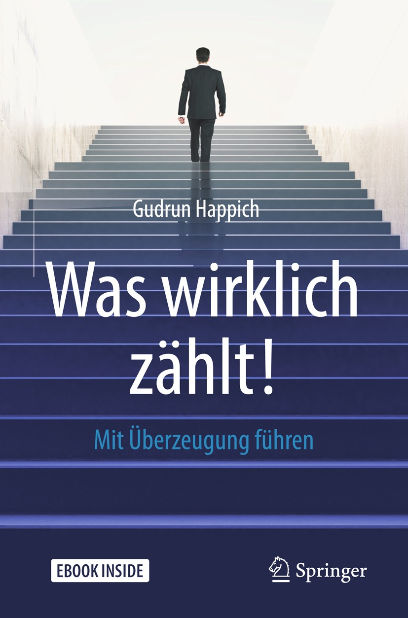 Titlebook: Was wirklich zählt!; Mit Überzeugung führ Gudrun Happich Book 2018Latest edition Springer Fachmedien Wiesbaden GmbH, ein Teil von Springer Titlebook: Was wirklich zählt!; Mit Überzeugung führ Gudrun Happich Book 2018Latest edition Springer Fachmedien Wiesbaden GmbH, ein Teil von Springer