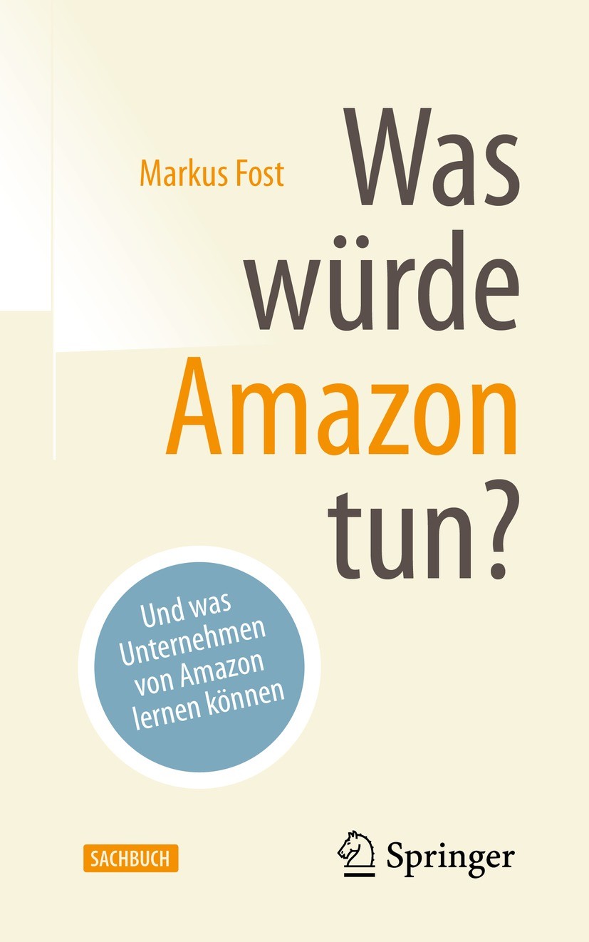 Titlebook: Was würde Amazon tun?; Und was Unternehmen Markus Fost Book 2021 Springer Fachmedien Wiesbaden GmbH, ein Teil von Springer Nature 2021 E-C Titlebook: Was würde Amazon tun?; Und was Unternehmen Markus Fost Book 2021 Springer Fachmedien Wiesbaden GmbH, ein Teil von Springer Nature 2021 E-C