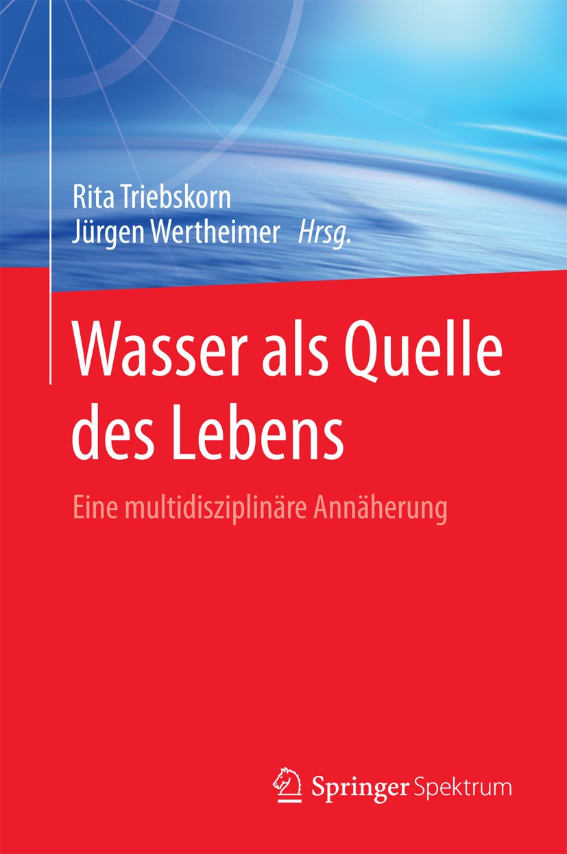 Titlebook: Wasser als Quelle des Lebens; Eine multidisziplinä Rita Triebskorn,Jürgen Wertheimer Book 2016 Springer-Verlag Berlin Heidelberg 2016 Chemi Titlebook: Wasser als Quelle des Lebens; Eine multidisziplinä Rita Triebskorn,Jürgen Wertheimer Book 2016 Springer-Verlag Berlin Heidelberg 2016 Chemi