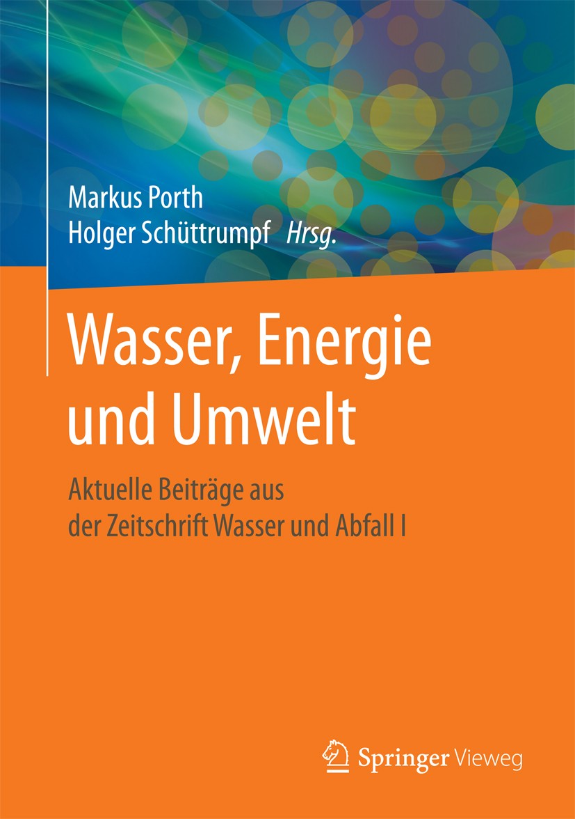 Titlebook: Wasser, Energie und Umwelt; Aktuelle Beiträge au Markus Porth,Holger Schüttrumpf Book 2017 Springer Fachmedien Wiesbaden GmbH 2017 Abwasser Titlebook: Wasser, Energie und Umwelt; Aktuelle Beiträge au Markus Porth,Holger Schüttrumpf Book 2017 Springer Fachmedien Wiesbaden GmbH 2017 Abwasser