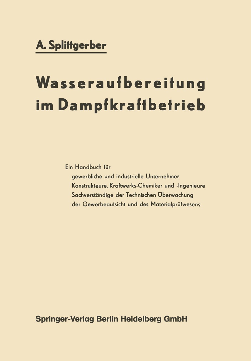 Titlebook: Wasseraufbereitung im Dampfkraftbetrieb; A. Splittgerber Book 19541st edition Springer-Verlag Berlin Heidelberg 1954 Chemie.Entwicklung.Ma Titlebook: Wasseraufbereitung im Dampfkraftbetrieb; A. Splittgerber Book 19541st edition Springer-Verlag Berlin Heidelberg 1954 Chemie.Entwicklung.Ma