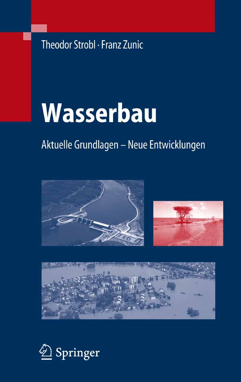 Titlebook: Wasserbau; Aktuelle Grundlagen Theodor Strobl,Franz Zunic Textbook 2006 Springer-Verlag Berlin Heidelberg 2006 Binnenschifffahrt.Flussbau. Titlebook: Wasserbau; Aktuelle Grundlagen Theodor Strobl,Franz Zunic Textbook 2006 Springer-Verlag Berlin Heidelberg 2006 Binnenschifffahrt.Flussbau.