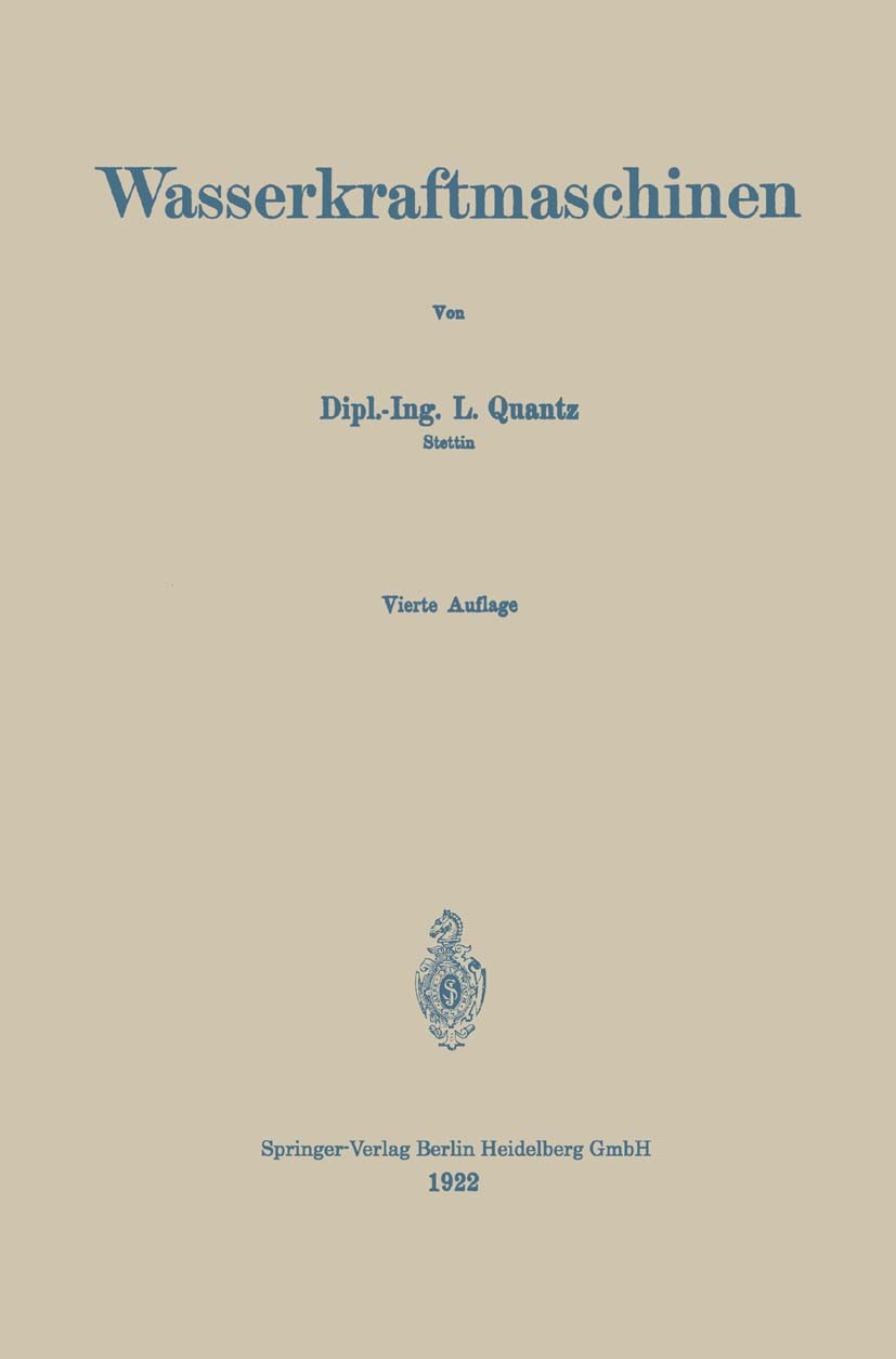 Titlebook: Wasserkraftmaschinen; Eine Einführung in W L. Quantz Book 19224th edition Springer-Verlag Berlin Heidelberg 1922 Entwicklung.Handel.Konstru Titlebook: Wasserkraftmaschinen; Eine Einführung in W L. Quantz Book 19224th edition Springer-Verlag Berlin Heidelberg 1922 Entwicklung.Handel.Konstru