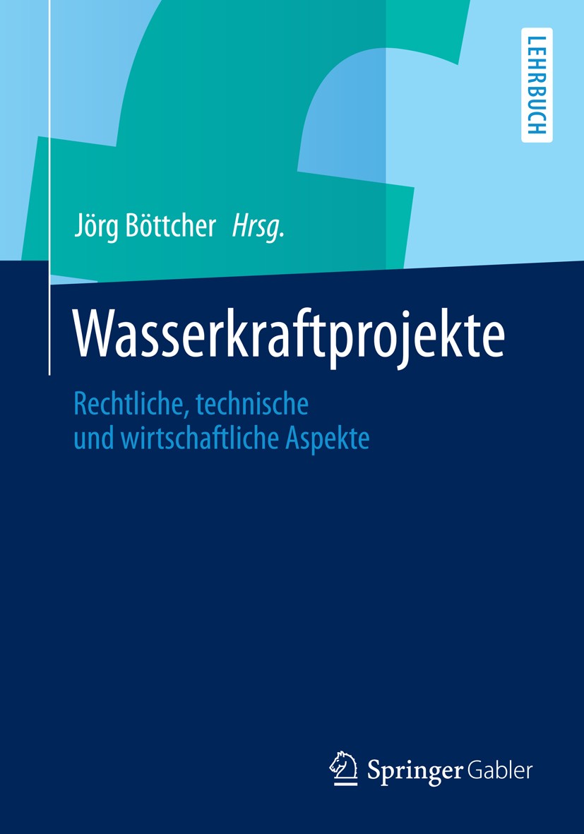 Titlebook: Wasserkraftprojekte; Rechtliche, technisc Jörg Böttcher Textbook 2014 Springer-Verlag Berlin Heidelberg 2014 Erneuerbare Energien.Projektfi Titlebook: Wasserkraftprojekte; Rechtliche, technisc Jörg Böttcher Textbook 2014 Springer-Verlag Berlin Heidelberg 2014 Erneuerbare Energien.Projektfi