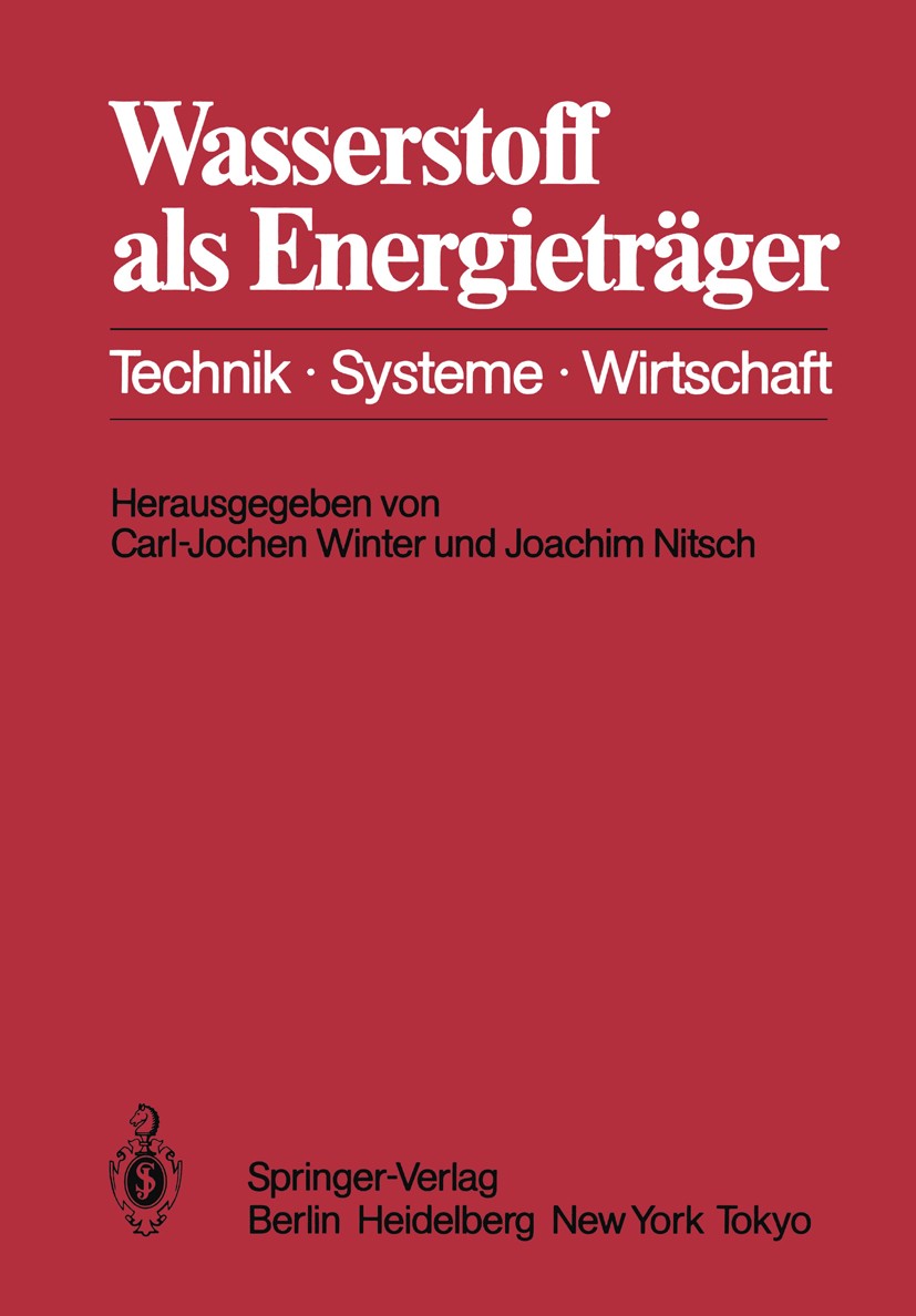 Titlebook: Wasserstoff als Energieträger; Technik, Systeme, Wi Carl-Jochen Winter,Joachim Nitsch Book 19861st edition Springer-Verlag Berlin Heidelber Titlebook: Wasserstoff als Energieträger; Technik, Systeme, Wi Carl-Jochen Winter,Joachim Nitsch Book 19861st edition Springer-Verlag Berlin Heidelber