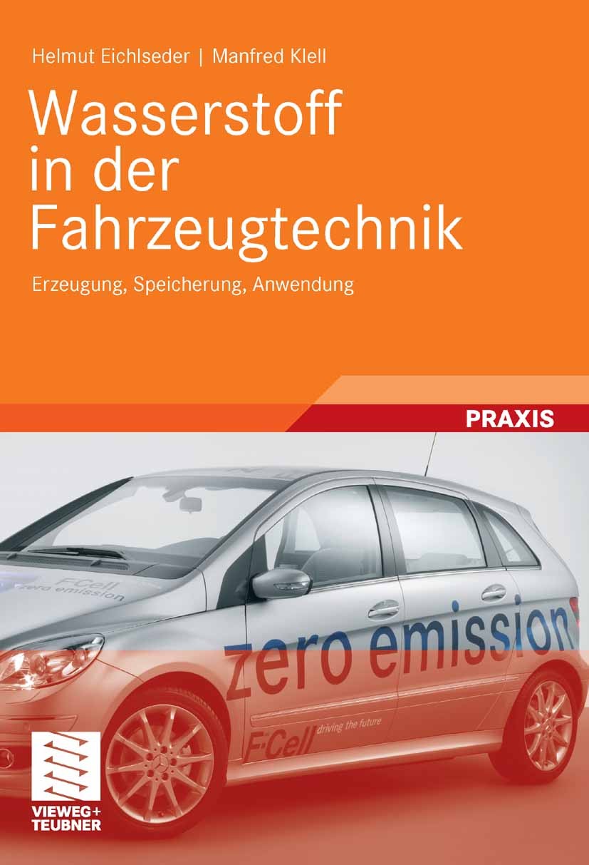 Titlebook: Wasserstoff in der Fahrzeugtechnik; Erzeugung, Speicheru Helmut Eichlseder,Manfred Klell Textbook 20081st edition Vieweg+Teubner Verlag | S Titlebook: Wasserstoff in der Fahrzeugtechnik; Erzeugung, Speicheru Helmut Eichlseder,Manfred Klell Textbook 20081st edition Vieweg+Teubner Verlag | S