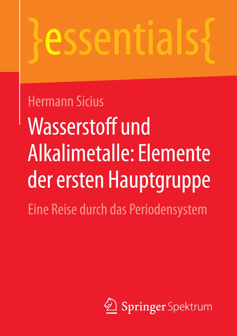 Titlebook: Wasserstoff und Alkalimetalle: Elemente der ersten Hauptgruppe; Eine Reise durch das Hermann Sicius Book 2016 Springer Fachmedien Wiesbaden Titlebook: Wasserstoff und Alkalimetalle: Elemente der ersten Hauptgruppe; Eine Reise durch das Hermann Sicius Book 2016 Springer Fachmedien Wiesbaden
