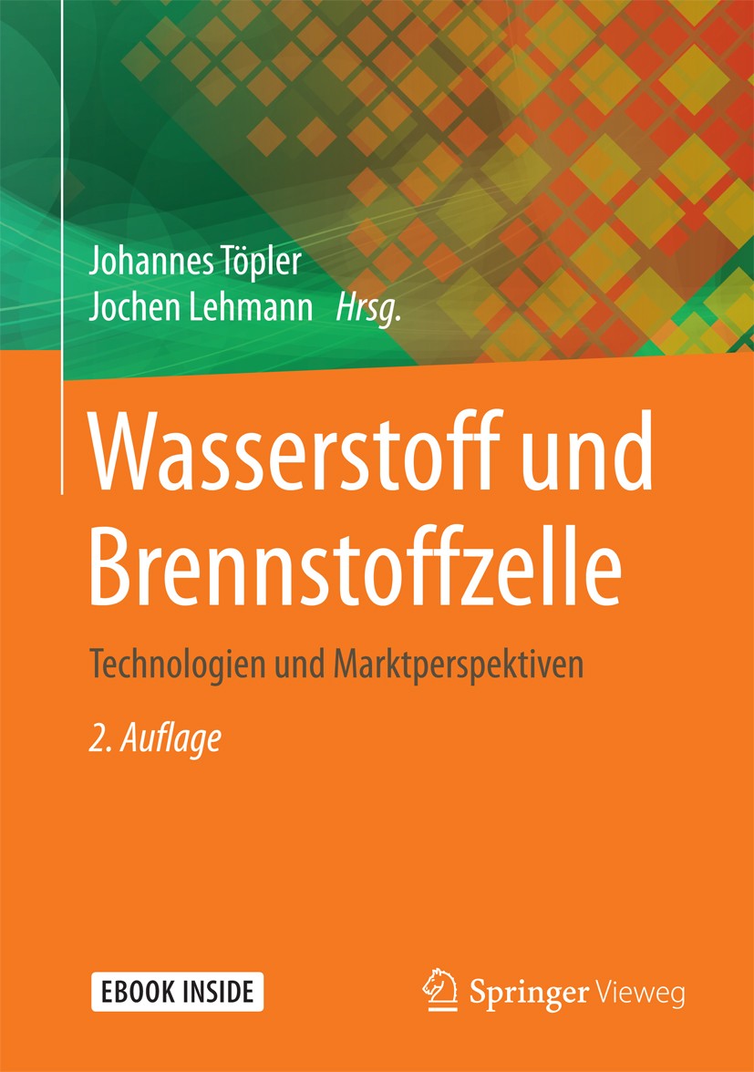 Titlebook: Wasserstoff und Brennstoffzelle; Technologien und Mar Johannes Töpler,Jochen Lehmann Book 2017Latest edition Springer-Verlag GmbH Deutschla Titlebook: Wasserstoff und Brennstoffzelle; Technologien und Mar Johannes Töpler,Jochen Lehmann Book 2017Latest edition Springer-Verlag GmbH Deutschla
