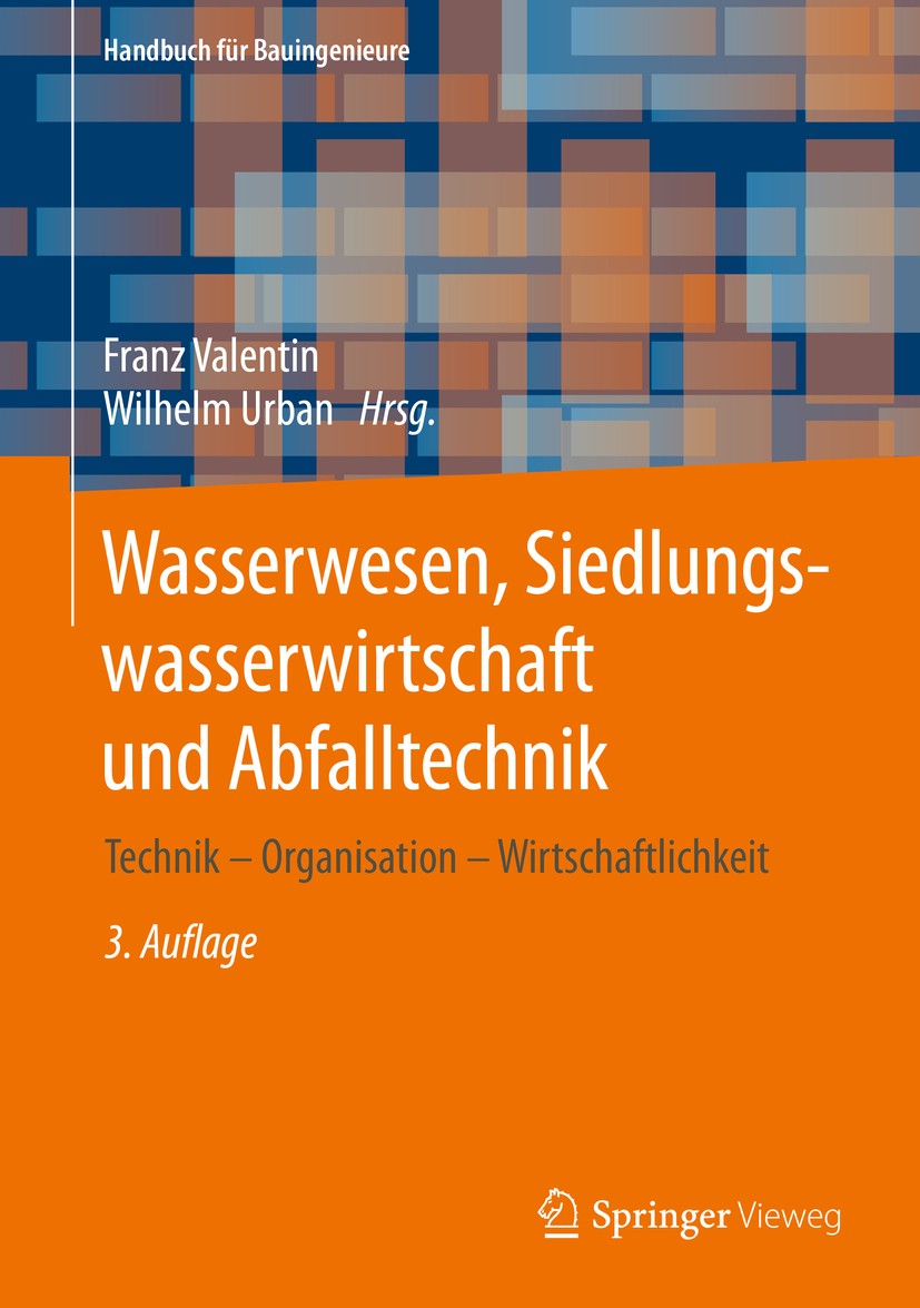 Titlebook: Wasserwesen, Siedlungswasserwirtschaft und Abfalltechnik; Technik – Organisati Franz Valentin,Wilhelm Urban Textbook 2020Latest edition Spr Titlebook: Wasserwesen, Siedlungswasserwirtschaft und Abfalltechnik; Technik – Organisati Franz Valentin,Wilhelm Urban Textbook 2020Latest edition Spr