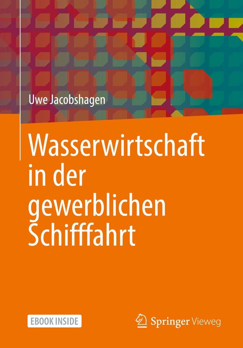 Titlebook: Wasserwirtschaft in der gewerblichen Schifffahrt; Uwe Jacobshagen Book 2021 Der/die Herausgeber bzw. der/die Autor(en), exklusiv lizenzier Titlebook: Wasserwirtschaft in der gewerblichen Schifffahrt; Uwe Jacobshagen Book 2021 Der/die Herausgeber bzw. der/die Autor(en), exklusiv lizenzier