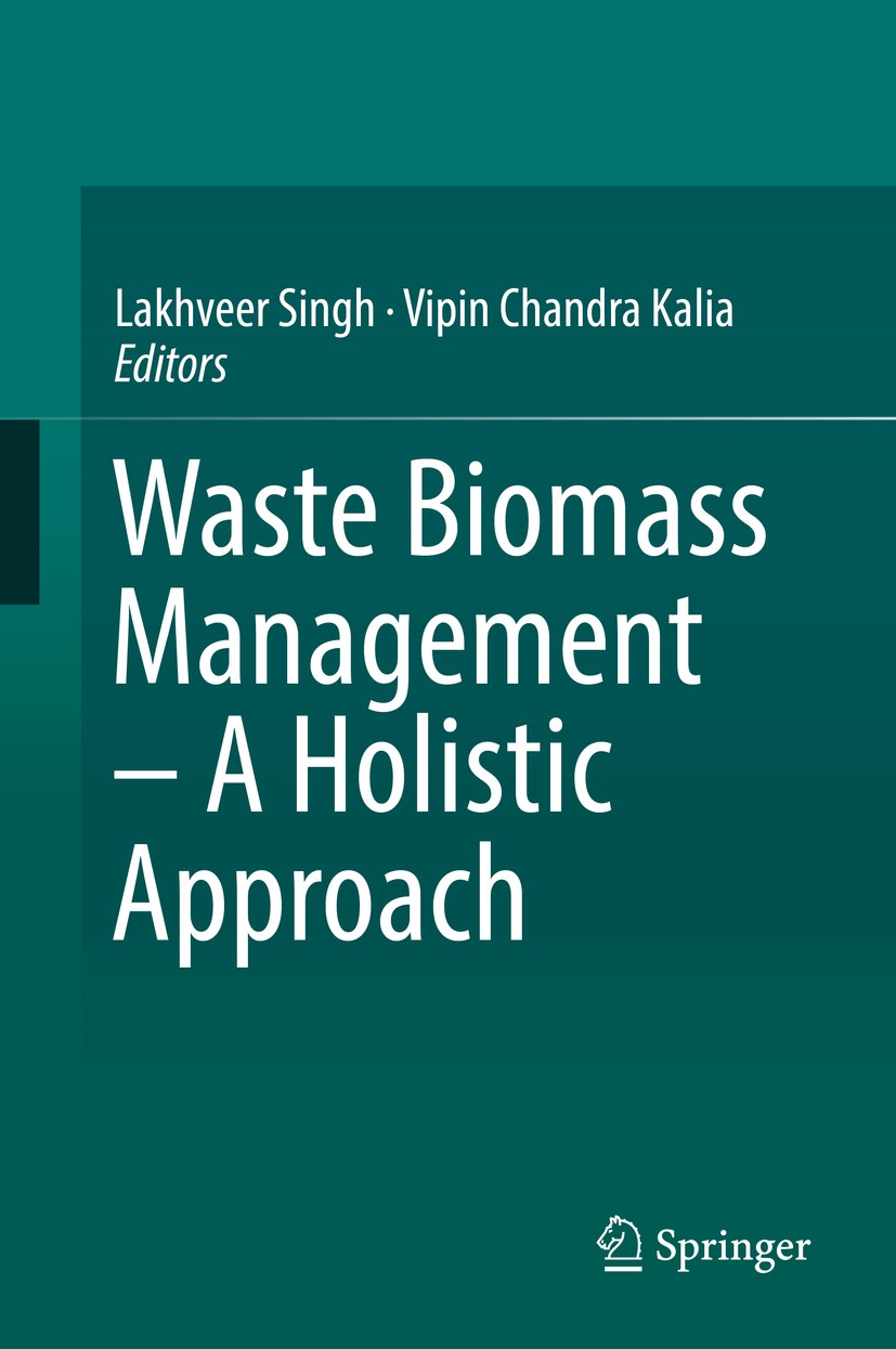 Titlebook: Waste Biomass Management – A Holistic Approach; Lakhveer Singh,Vipin Chandra Kalia Book 2017 Springer International Publishing AG 2017 Bio Titlebook: Waste Biomass Management – A Holistic Approach; Lakhveer Singh,Vipin Chandra Kalia Book 2017 Springer International Publishing AG 2017 Bio