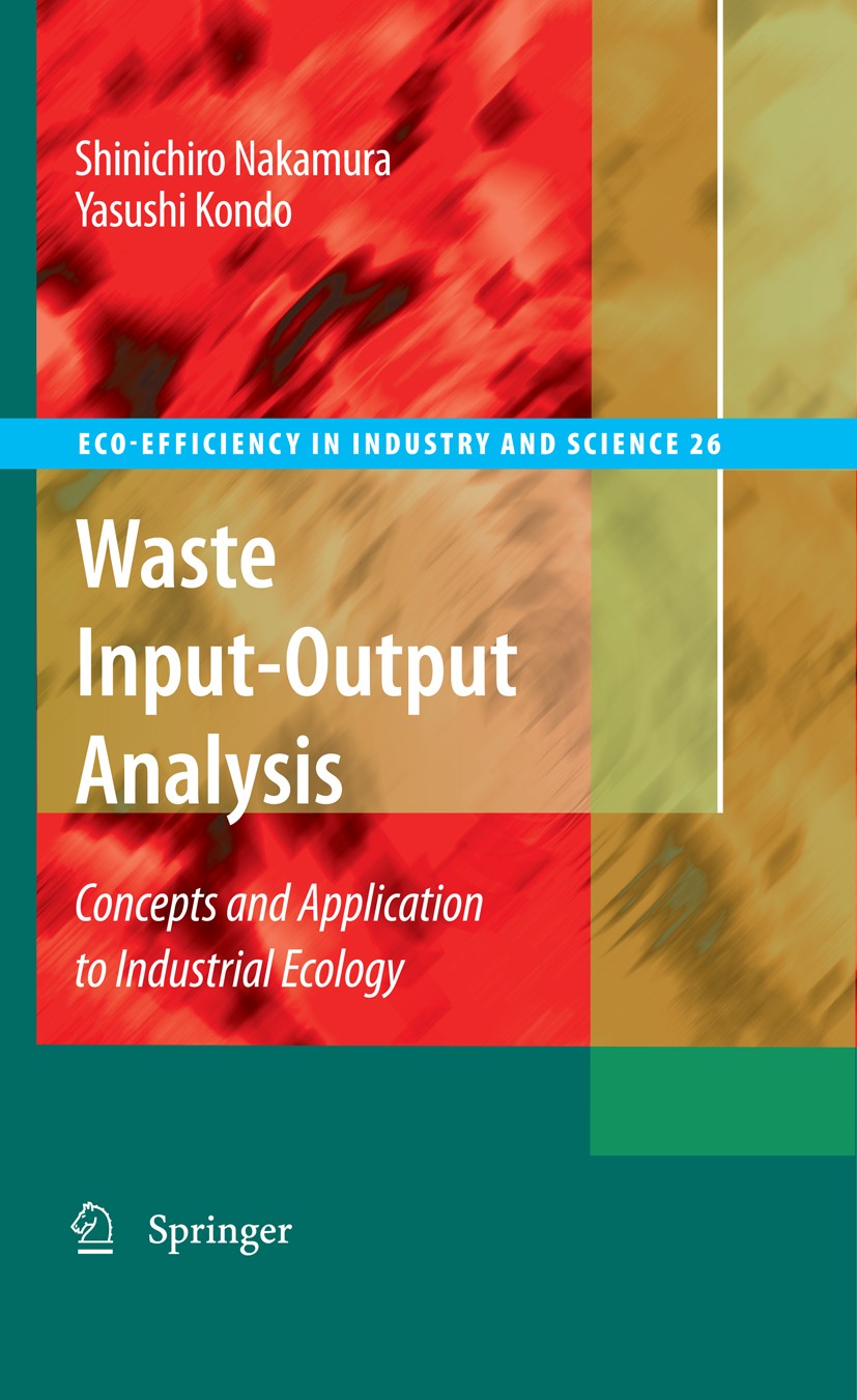 Titlebook: Waste Input-Output Analysis; Concepts and Applica Shinichiro Nakamura,Yasushi Kondo Book 2009 Springer Science+Business Media B.V. 2009 Rec Titlebook: Waste Input-Output Analysis; Concepts and Applica Shinichiro Nakamura,Yasushi Kondo Book 2009 Springer Science+Business Media B.V. 2009 Rec