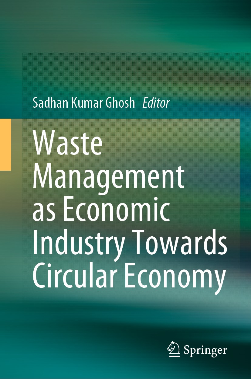 Titlebook: Waste Management as Economic Industry Towards Circular Economy; Sadhan Kumar Ghosh Book 2020 Springer Nature Singapore Pte Ltd. 2020 Waste Titlebook: Waste Management as Economic Industry Towards Circular Economy; Sadhan Kumar Ghosh Book 2020 Springer Nature Singapore Pte Ltd. 2020 Waste