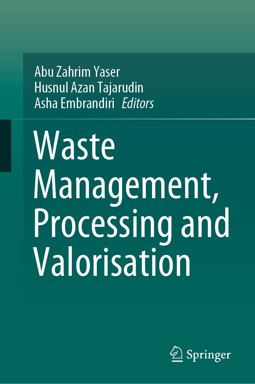 Titlebook: Waste Management, Processing and Valorisation; Abu Zahrim Yaser,Husnul Azan Tajarudin,Asha Embran Book 2022 The Editor(s) (if applicable) Titlebook: Waste Management, Processing and Valorisation; Abu Zahrim Yaser,Husnul Azan Tajarudin,Asha Embran Book 2022 The Editor(s) (if applicable)