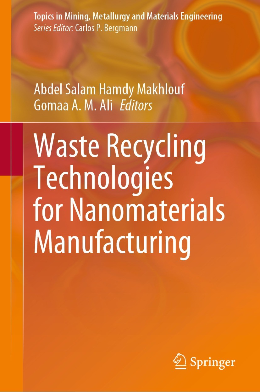 Titlebook: Waste Recycling Technologies for Nanomaterials Manufacturing; Abdel Salam Hamdy Makhlouf,Gomaa A. M. Ali Book 2021 Springer Nature Switzer Titlebook: Waste Recycling Technologies for Nanomaterials Manufacturing; Abdel Salam Hamdy Makhlouf,Gomaa A. M. Ali Book 2021 Springer Nature Switzer