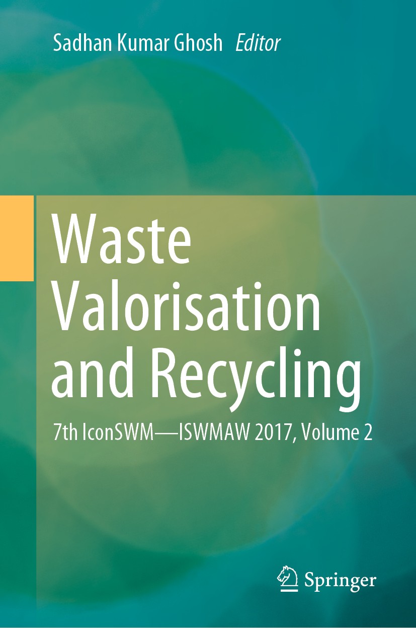 Titlebook: Waste Valorisation and Recycling; 7th IconSWM—ISWMAW 2 Sadhan Kumar Ghosh Conference proceedings 2019 Springer Nature Singapore Pte Ltd. 20 Titlebook: Waste Valorisation and Recycling; 7th IconSWM—ISWMAW 2 Sadhan Kumar Ghosh Conference proceedings 2019 Springer Nature Singapore Pte Ltd. 20