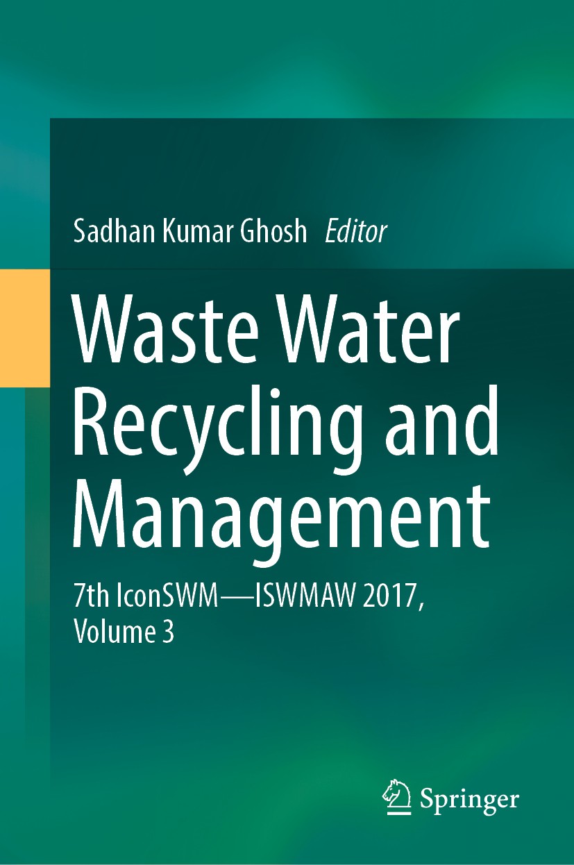 Titlebook: Waste Water Recycling and Management; 7th IconSWM ̶̶ ISWMA Sadhan Kumar Ghosh Conference proceedings 2019 Springer Nature Singapore Pte Ltd Titlebook: Waste Water Recycling and Management; 7th IconSWM ̶̶ ISWMA Sadhan Kumar Ghosh Conference proceedings 2019 Springer Nature Singapore Pte Ltd