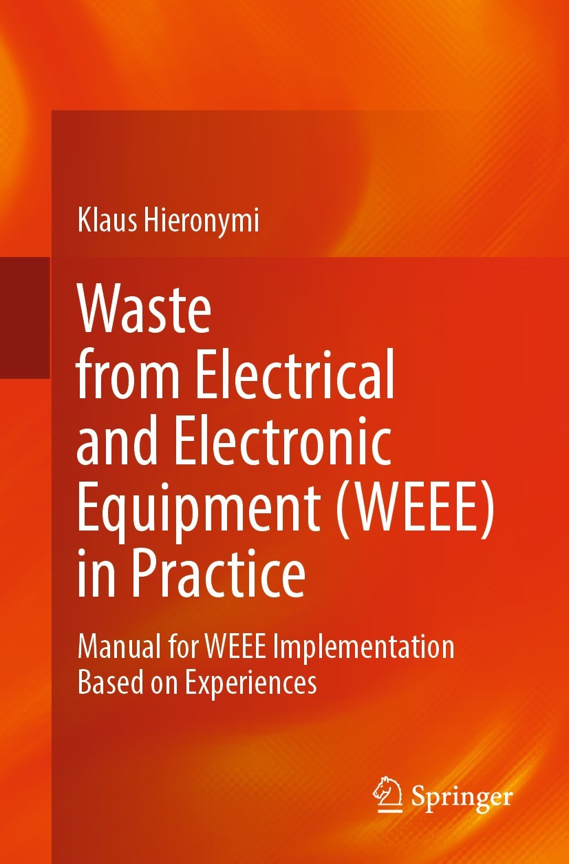 Titlebook: Waste from Electrical and Electronic Equipment (WEEE) in Practice; Manual for WEEE Impl Klaus Hieronymi Book 2024 The Editor(s) (if applica Titlebook: Waste from Electrical and Electronic Equipment (WEEE) in Practice; Manual for WEEE Impl Klaus Hieronymi Book 2024 The Editor(s) (if applica
