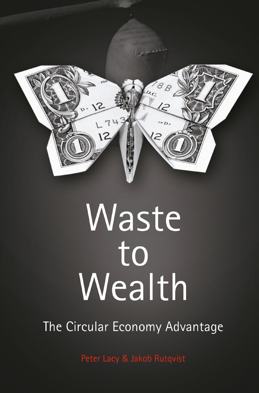 Titlebook: Waste to Wealth; The Circular Economy Peter Lacy,Jakob Rutqvist Book 2015 The Editor(s) (if applicable) and The Author(s) 2015 Asia.busines Titlebook: Waste to Wealth; The Circular Economy Peter Lacy,Jakob Rutqvist Book 2015 The Editor(s) (if applicable) and The Author(s) 2015 Asia.busines