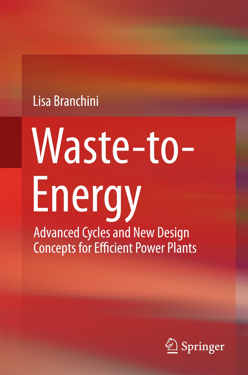 Titlebook: Waste-to-Energy; Advanced Cycles and Lisa Branchini Book 2015 Springer International Publishing Switzerland 2015 Energy Efficiency.Energy Titlebook: Waste-to-Energy; Advanced Cycles and Lisa Branchini Book 2015 Springer International Publishing Switzerland 2015 Energy Efficiency.Energy