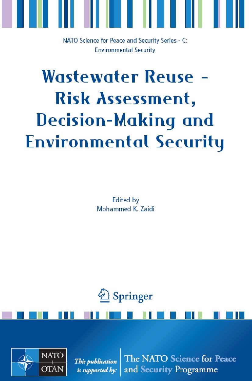Titlebook: Wastewater Reuse - Risk Assessment, Decision-Making and Environmental Security; Mohammed K. Zaidi Conference proceedings 20071st edition S Titlebook: Wastewater Reuse - Risk Assessment, Decision-Making and Environmental Security; Mohammed K. Zaidi Conference proceedings 20071st edition S