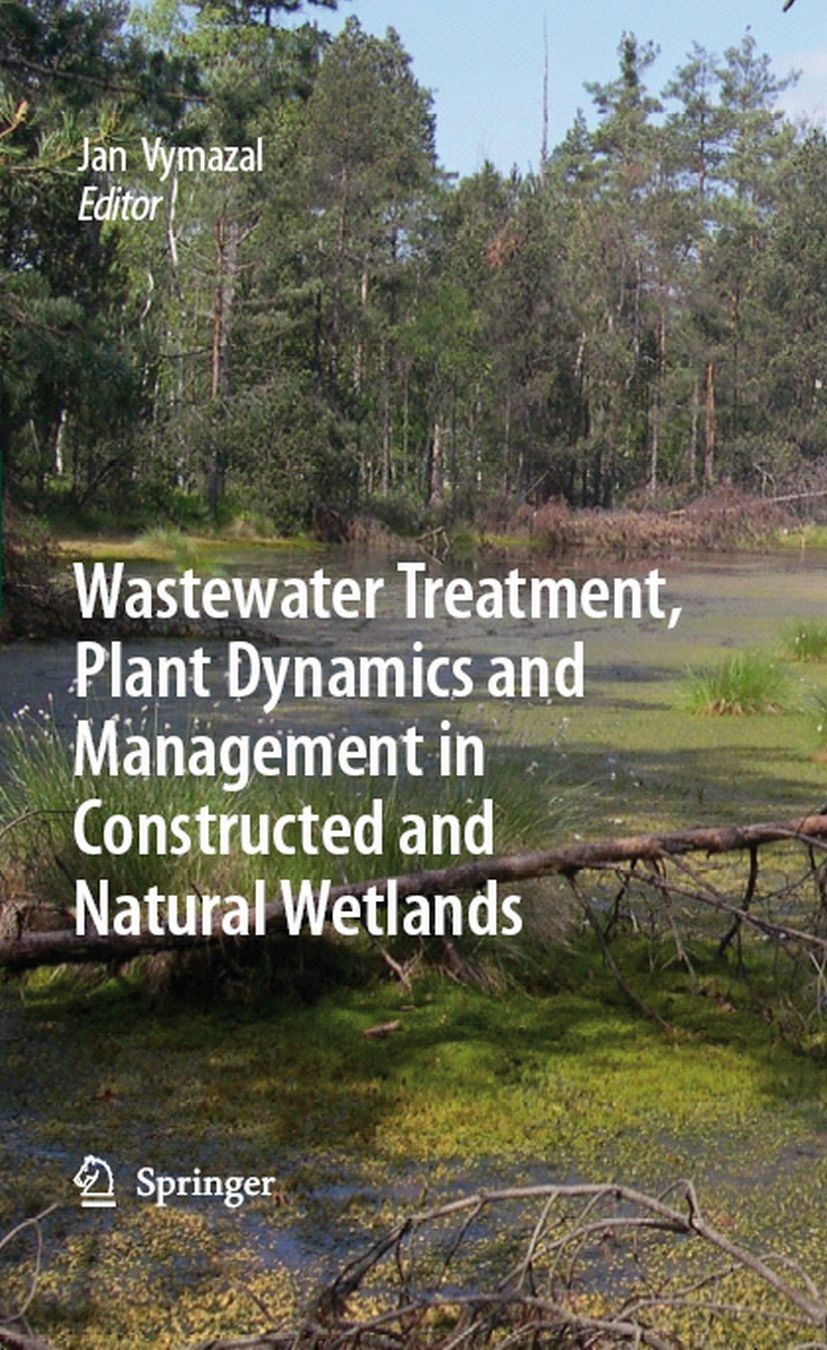 Titlebook: Wastewater Treatment, Plant Dynamics and Management in Constructed and Natural Wetlands; Jan Vymazal Book 2008 Springer Science+Business M Titlebook: Wastewater Treatment, Plant Dynamics and Management in Constructed and Natural Wetlands; Jan Vymazal Book 2008 Springer Science+Business M