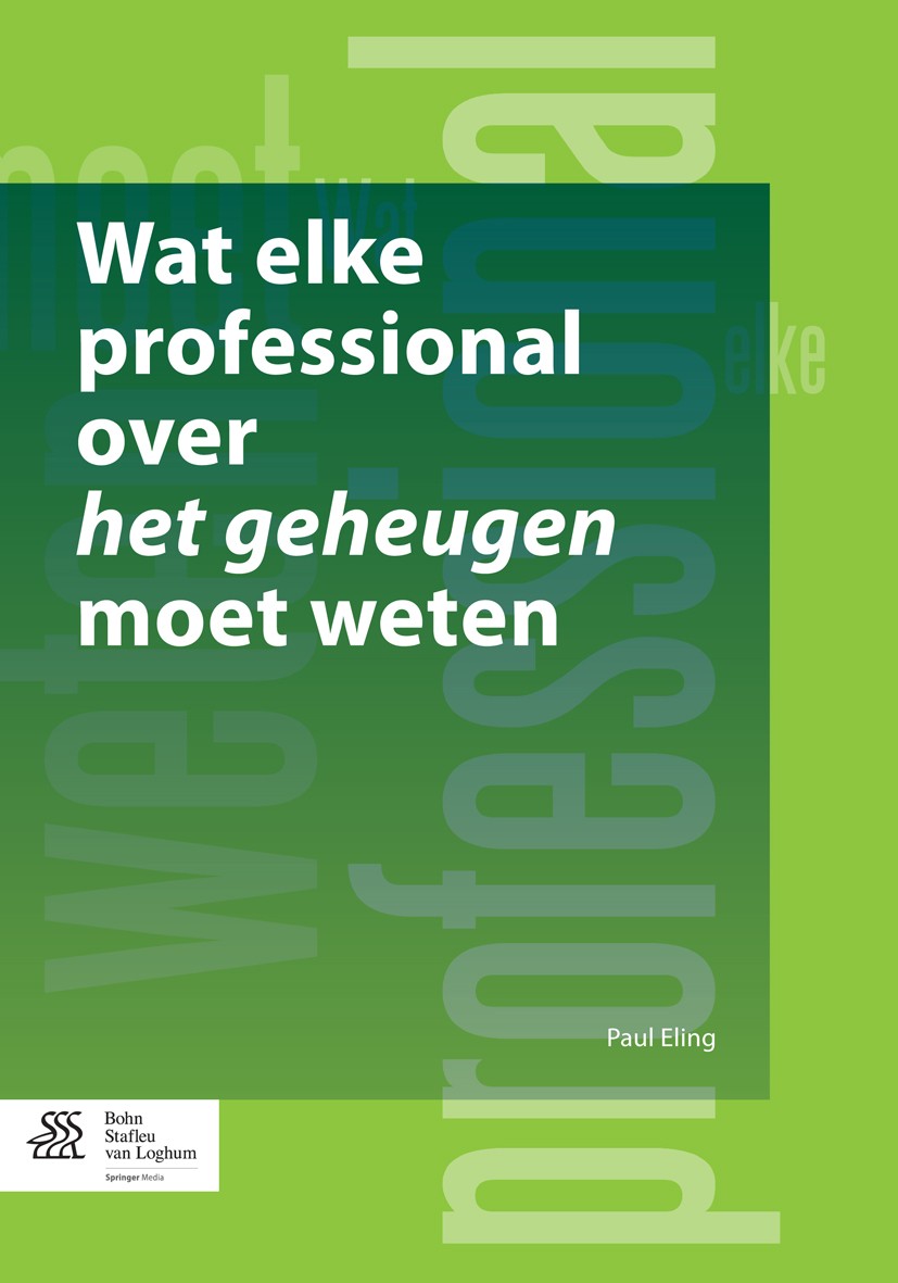 Titlebook: Wat elke professional over het geheugen moet weten; Paul Eling Book 2014Latest edition Bohn Stafleu van Loghum 2014 geheugen.geheugenprobl Titlebook: Wat elke professional over het geheugen moet weten; Paul Eling Book 2014Latest edition Bohn Stafleu van Loghum 2014 geheugen.geheugenprobl