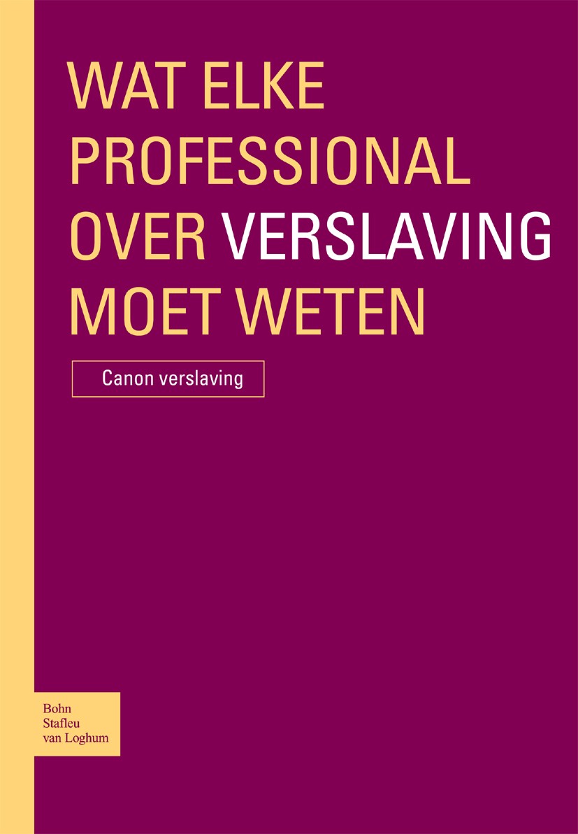 Titlebook: Wat elke professional over verslaving moet weten; Canon verslaving Jaap Stel Book 2007Latest edition Bohn Stafleu van Loghum 2007 Titlebook: Wat elke professional over verslaving moet weten; Canon verslaving Jaap Stel Book 2007Latest edition Bohn Stafleu van Loghum 2007