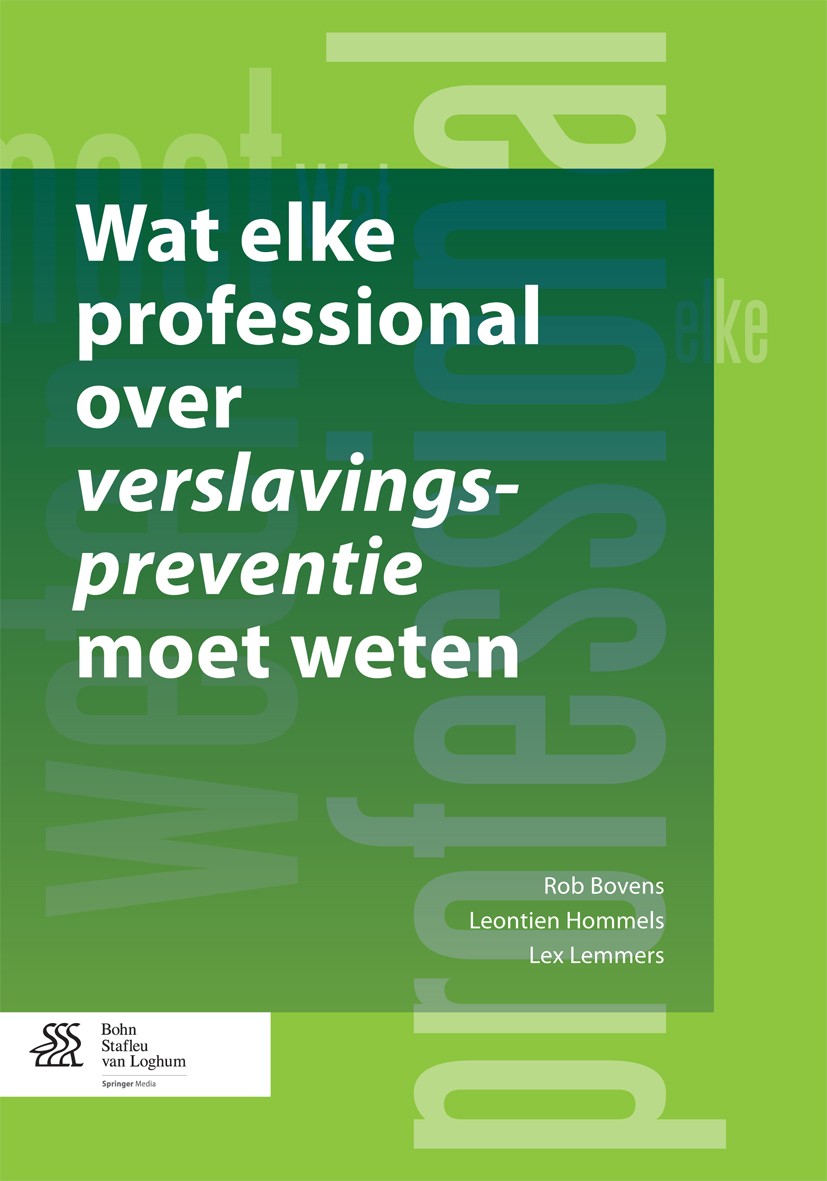 Titlebook: Wat elke professional over verslavingspreventie moet weten; Rob Bovens,Lex Lemmers,Leontien Hommels Book 2013Latest edition Bohn Stafleu v Titlebook: Wat elke professional over verslavingspreventie moet weten; Rob Bovens,Lex Lemmers,Leontien Hommels Book 2013Latest edition Bohn Stafleu v