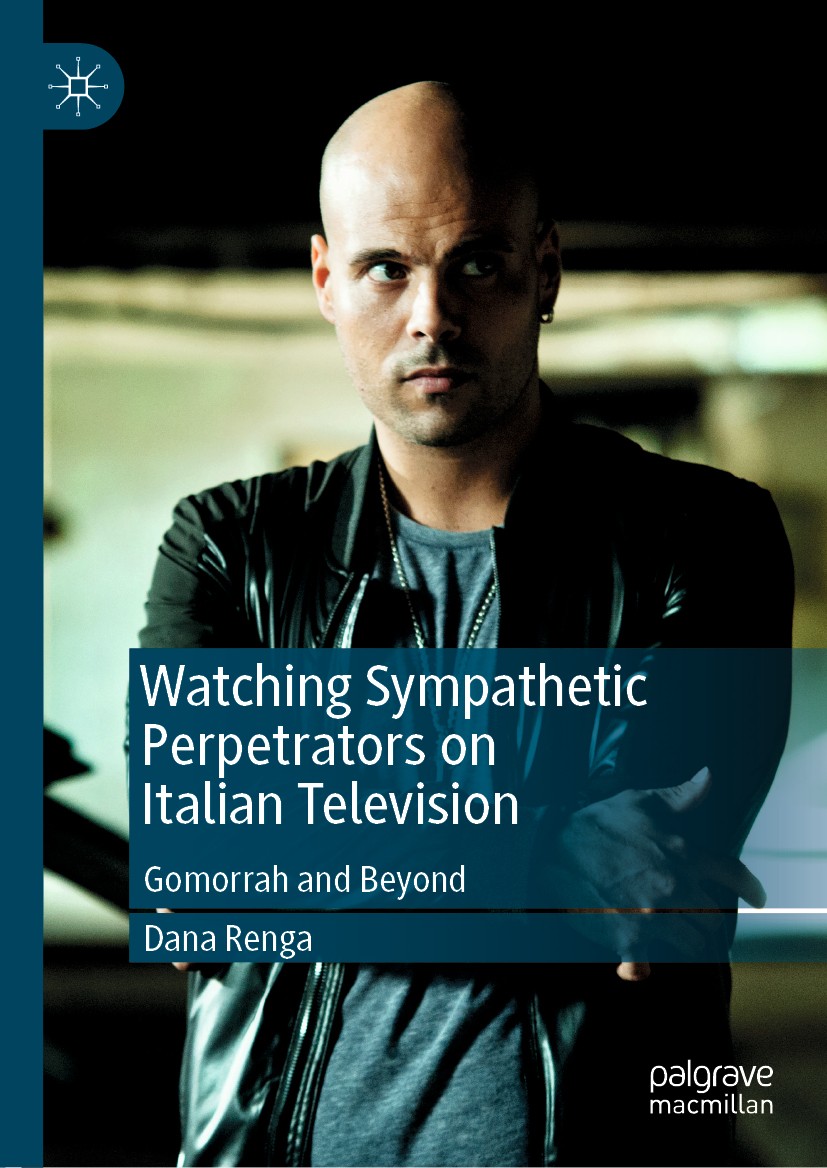 Titlebook: Watching Sympathetic Perpetrators on Italian Television; Gomorrah and Beyond Dana Renga Book 2019 The Editor(s) (if applicable) and The Aut Titlebook: Watching Sympathetic Perpetrators on Italian Television; Gomorrah and Beyond Dana Renga Book 2019 The Editor(s) (if applicable) and The Aut