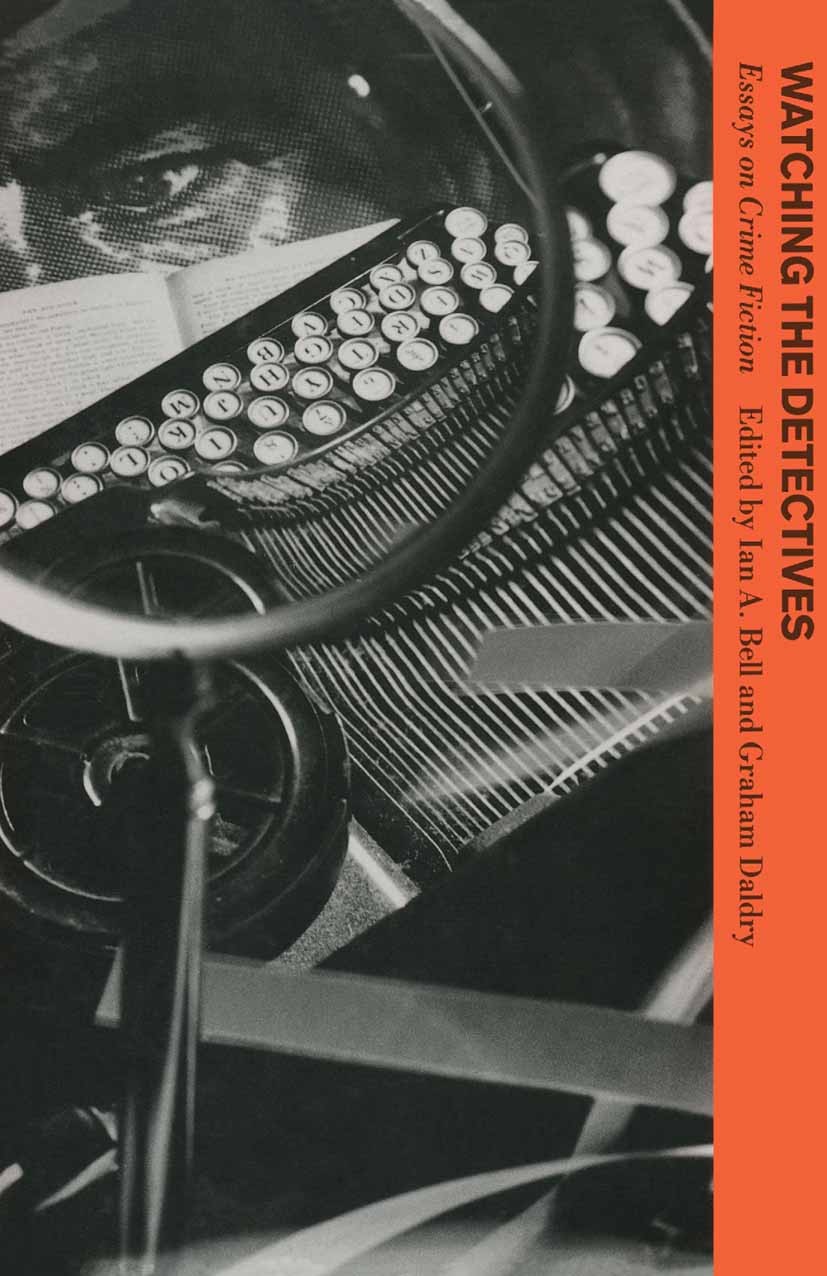 Titlebook: Watching the Detectives; Essays on Crime Fict Ian A. Bell (Lecturer in English),Graham Daldry (C Book 1990 Palgrave Macmillan, a division o Titlebook: Watching the Detectives; Essays on Crime Fict Ian A. Bell (Lecturer in English),Graham Daldry (C Book 1990 Palgrave Macmillan, a division o