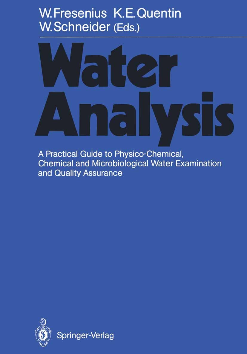 Titlebook: Water Analysis; A Practical Guide to Wilhelm Fresenius,Karl Ernst Quentin,Wilhelm Schne Book 1988 Springer-Verlag Berlin Heidelberg 1988 Ab Titlebook: Water Analysis; A Practical Guide to Wilhelm Fresenius,Karl Ernst Quentin,Wilhelm Schne Book 1988 Springer-Verlag Berlin Heidelberg 1988 Ab