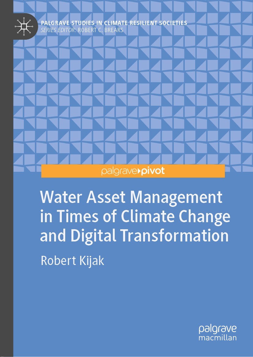 Titlebook: Water Asset Management in Times of Climate Change and Digital Transformation; Robert Kijak Book 2021 The Editor(s) (if applicable) and The Titlebook: Water Asset Management in Times of Climate Change and Digital Transformation; Robert Kijak Book 2021 The Editor(s) (if applicable) and The