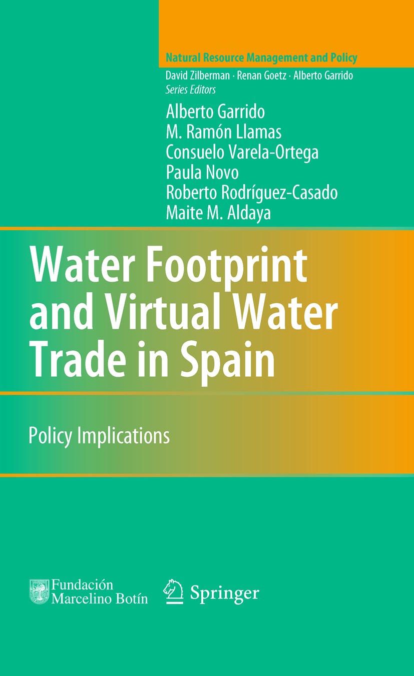 Titlebook: Water Footprint and Virtual Water Trade in Spain; Policy Implications Alberto Garrido,M. Ramón Llamas,Maite M. Aldaya Book 2010 La Fundació Titlebook: Water Footprint and Virtual Water Trade in Spain; Policy Implications Alberto Garrido,M. Ramón Llamas,Maite M. Aldaya Book 2010 La Fundació