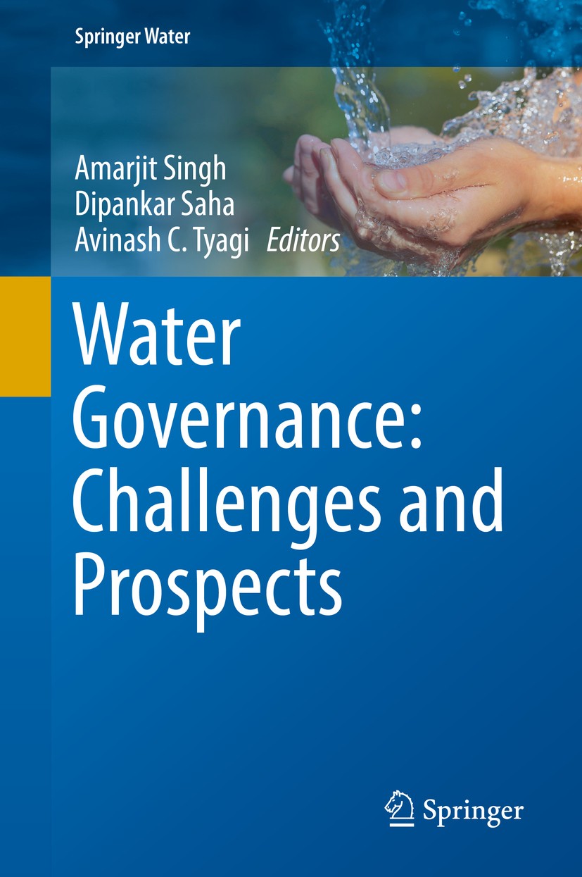 Titlebook: Water Governance: Challenges and Prospects; Amarjit Singh,Dipankar Saha,Avinash C. Tyagi Book 2019 The Editor(s) (if applicable) and The A Titlebook: Water Governance: Challenges and Prospects; Amarjit Singh,Dipankar Saha,Avinash C. Tyagi Book 2019 The Editor(s) (if applicable) and The A